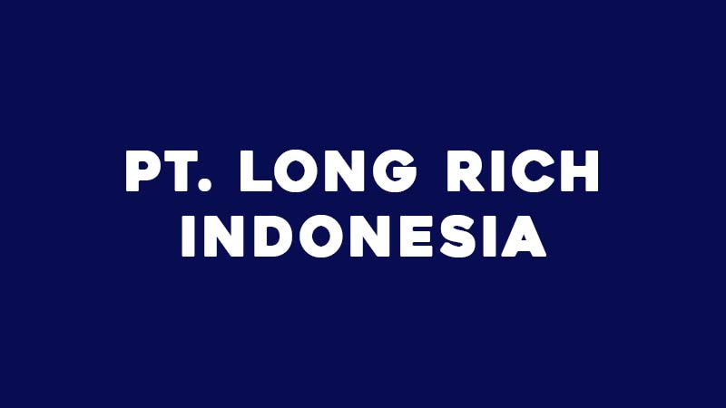 PT. Long Rich Indonesia